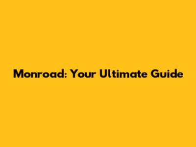 Monroad: Your Ultimate Guide