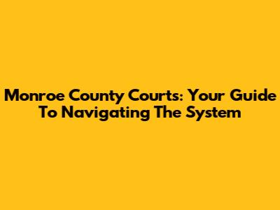 Monroe County Courts: Your Guide To Navigating The System