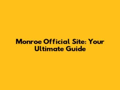 Monroe Official Site: Your Ultimate Guide