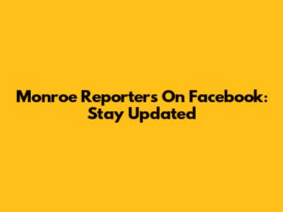 Monroe Reporters On Facebook: Stay Updated