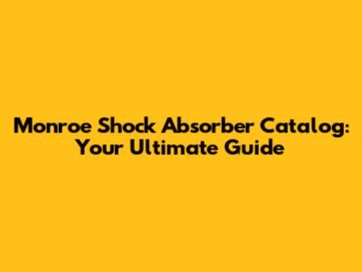 Monroe Shock Absorber Catalog: Your Ultimate Guide