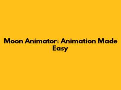 Moon Animator: Animation Made Easy