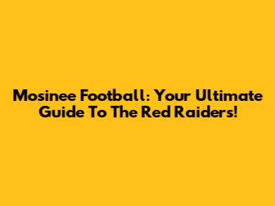 Mosinee Football: Your Ultimate Guide To The Red Raiders!