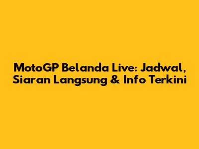 MotoGP Belanda Live: Jadwal, Siaran Langsung & Info Terkini