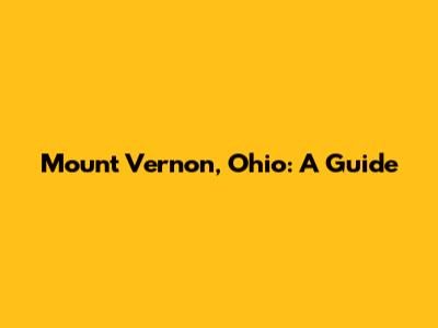 Mount Vernon, Ohio: A Guide