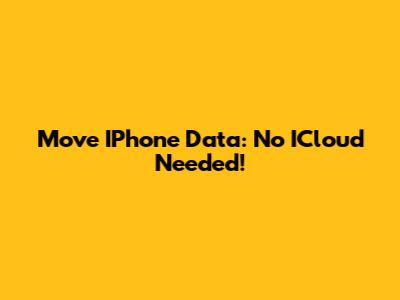 Move IPhone Data: No ICloud Needed!