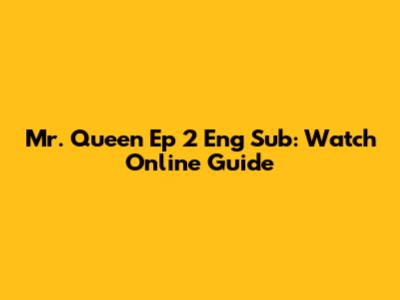 Mr. Queen Ep 2 Eng Sub: Watch Online Guide