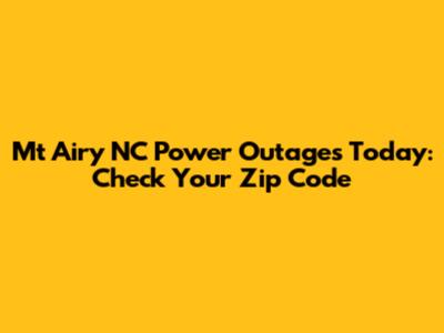 Mt Airy NC Power Outages Today: Check Your Zip Code