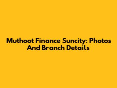 Muthoot Finance Suncity: Photos And Branch Details