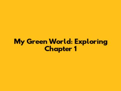 My Green World: Exploring Chapter 1