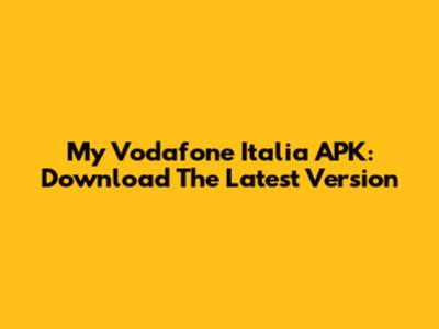 My Vodafone Italia APK: Download The Latest Version