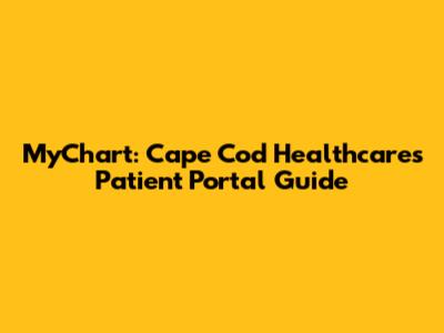 MyChart: Cape Cod Healthcare's Patient Portal Guide