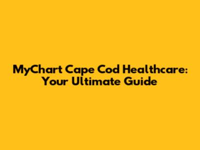 MyChart Cape Cod Healthcare: Your Ultimate Guide