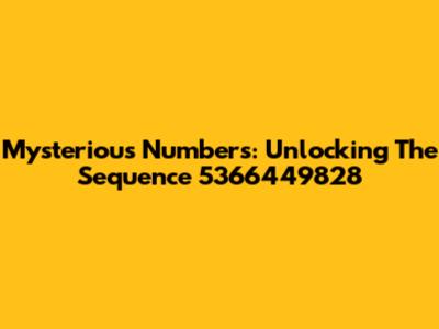 Mysterious Numbers: Unlocking The Sequence 5366449828