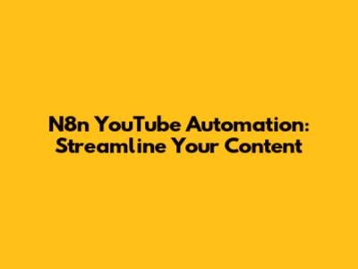 N8n YouTube Automation: Streamline Your Content