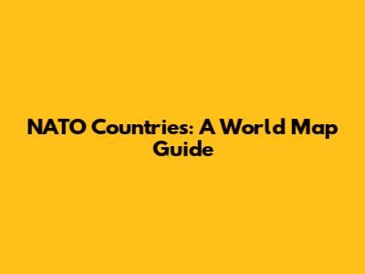 NATO Countries: A World Map Guide
