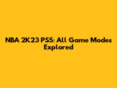 NBA 2K23 PS5: All Game Modes Explored