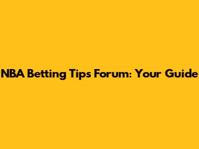 NBA Betting Tips Forum: Your Guide
