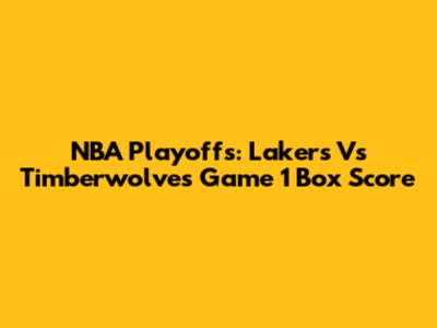 NBA Playoffs: Lakers Vs Timberwolves Game 1 Box Score