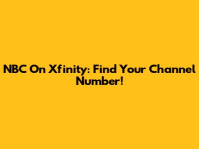 NBC On Xfinity: Find Your Channel Number!