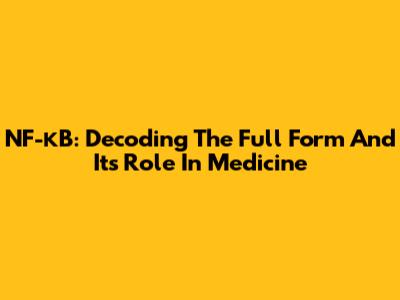 NF-κB: Decoding The Full Form And Its Role In Medicine