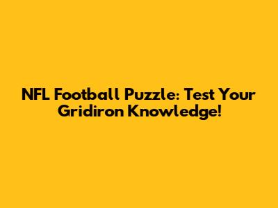 NFL Football Puzzle: Test Your Gridiron Knowledge!