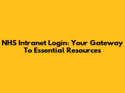NHS Intranet Login: Your Gateway To Essential Resources