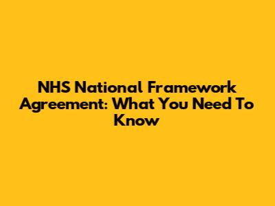 NHS National Framework Agreement: What You Need To Know