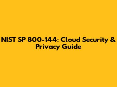 NIST SP 800-144: Cloud Security & Privacy Guide