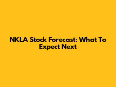 NKLA Stock Forecast: What To Expect Next