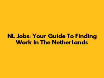 NL Jobs: Your Guide To Finding Work In The Netherlands