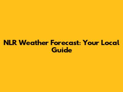 NLR Weather Forecast: Your Local Guide