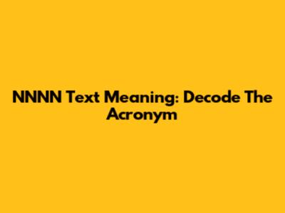 NNNN Text Meaning: Decode The Acronym