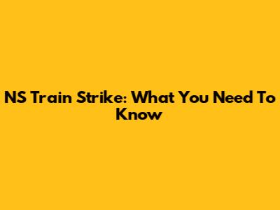 NS Train Strike: What You Need To Know