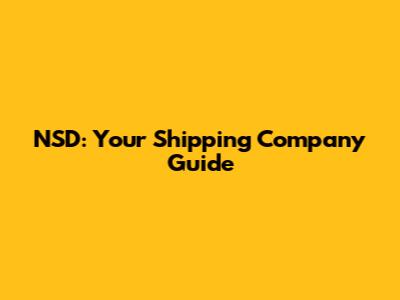 NSD: Your Shipping Company Guide