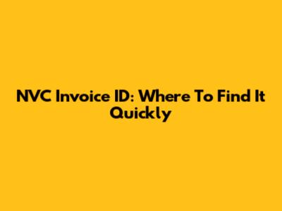 NVC Invoice ID: Where To Find It Quickly