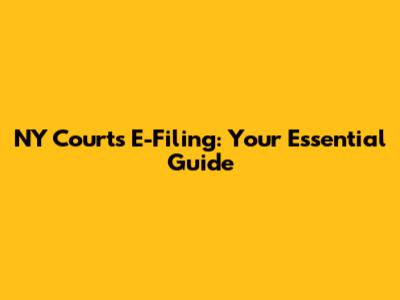 NY Courts E-Filing: Your Essential Guide