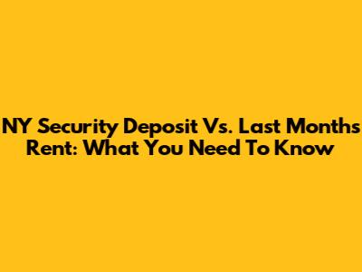 NY Security Deposit Vs. Last Month's Rent: What You Need To Know