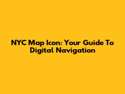 NYC Map Icon: Your Guide To Digital Navigation