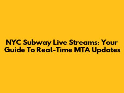 NYC Subway Live Streams: Your Guide To Real-Time MTA Updates