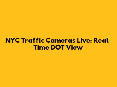 NYC Traffic Cameras Live: Real-Time DOT View