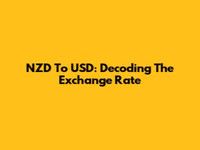 NZD To USD: Decoding The Exchange Rate