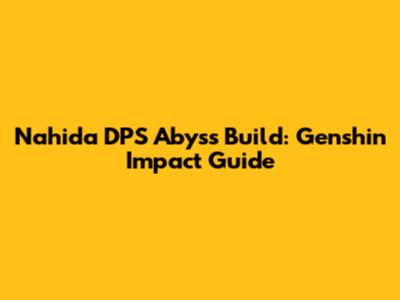 Nahida DPS Abyss Build: Genshin Impact Guide