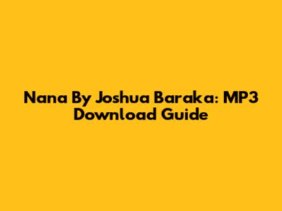 Nana By Joshua Baraka: MP3 Download Guide