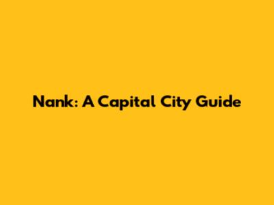 Nank: A Capital City Guide
