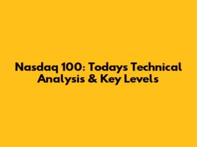 Nasdaq 100: Today's Technical Analysis & Key Levels