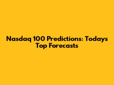 Nasdaq 100 Predictions: Today's Top Forecasts