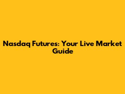 Nasdaq Futures: Your Live Market Guide