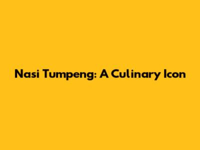 Nasi Tumpeng: A Culinary Icon