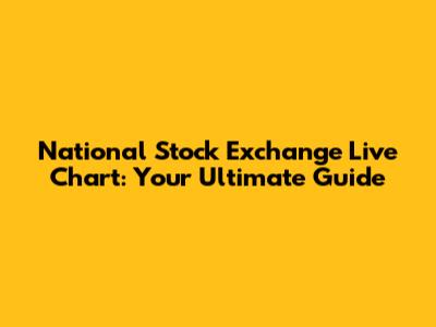 National Stock Exchange Live Chart: Your Ultimate Guide